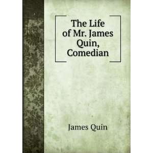  The Life of Mr. James Quin, Comedian James Quin Books