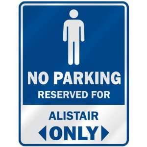   NO PARKING RESEVED FOR ALISTAIR ONLY  PARKING SIGN 
