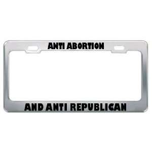 Anti Abortion And Anti Republican Political Metal License Plate Frame 