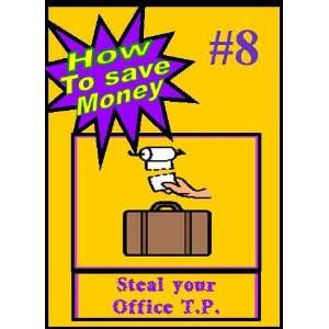  Steal Your Office T.P. #8 How to Save Money Everything 