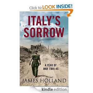 Italys Sorrow A Year of War 1944 45 James Holland  