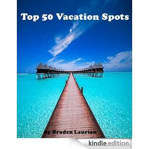 Top 50 Vacation Spots Braden Laurion  Kindle Store