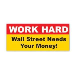   Hard   Wall Street Needs Your Money Bailout Bumper Sticker Automotive