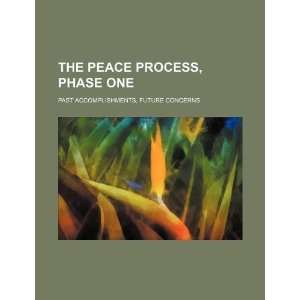  The peace process, phase one past accomplishments, future 