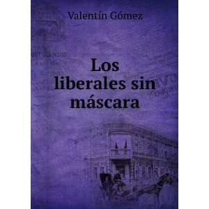  Los Liberales Sin MÃ¡scara (Spanish Edition): ValentÃ 