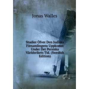   Persiska VÃ¤rldsrikets Tid. (Swedish Edition) Jonas Walles Books