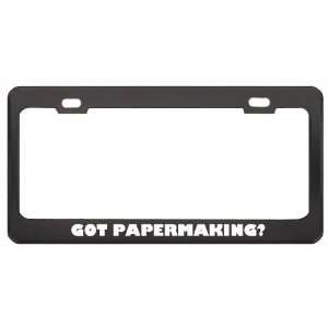 Got Papermaking? Hobby Hobbies Black Metal License Plate Frame Holder 