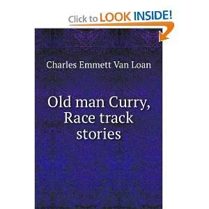  Old man Curry, Race track stories Charles Emmett Van Loan 