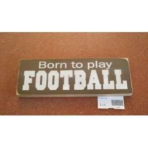  Born to Play Football Wooden Sign: Everything Else