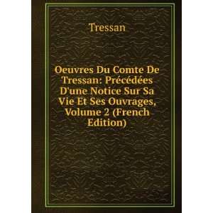 Oeuvres Du Comte De Tressan PrÃ©cÃ©dÃ©es Dune Notice Sur Sa 