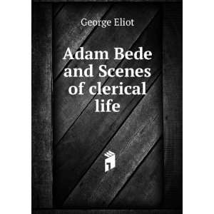 Adam Bede and Scenes of clerical life George Eliot  Books