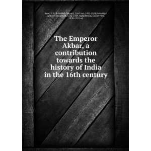 The Emperor Akbar, a contribution towards the history of India in the 