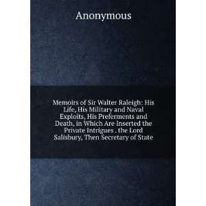  Memoirs of Sir Walter Raleigh His Life, His Military and 