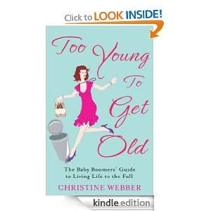 Too Young to Get Old: The baby boomers guide to living life to the 