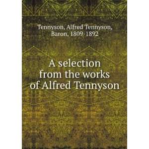   of Alfred Tennyson Alfred Tennyson, Baron, 1809 1892 Tennyson Books