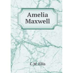  Amelia Maxwell C.M. Ellis Books