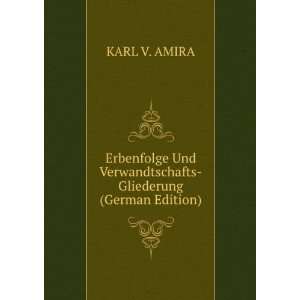   Und Verwandtschafts Gliederung (German Edition) KARL V. AMIRA Books