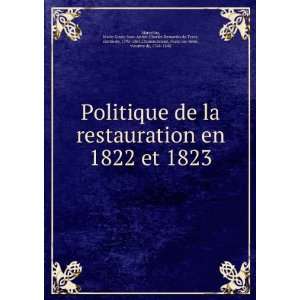 Politique de la restauration en 1822 et 1823 Marie Louis Jean AndreÌ 