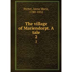   of Mariendorpt. A tale. 1 2 Anna Maria, 1780 1832 Porter Books