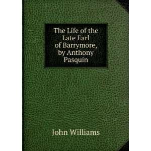   the Late Earl of Barrymore, by Anthony Pasquin John Williams Books