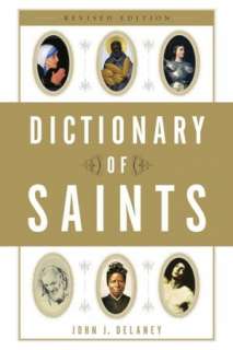   Dictionary of Saints by John J. Delaney, The 