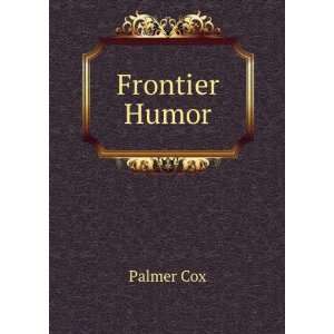  Frontier Humor: Palmer Cox: Books