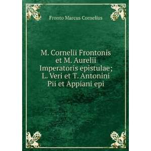   Veri et T. Antonini Pii et Appiani epi Fronto Marcus Cornelius Books