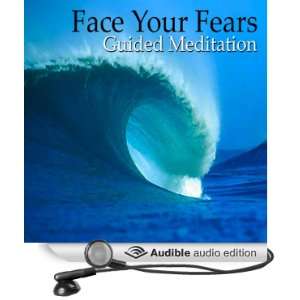  Meditation to Face Your Fears Be Brave, Phobias, Freedom From Fear 