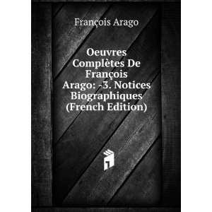   Notices Biographiques (French Edition) FranÃ§ois Arago Books