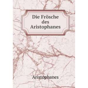  Die FrÃ¶sche des Aristophanes: Aristophanes: Books