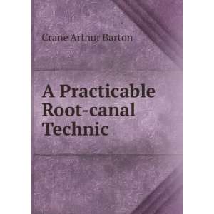    A Practicable Root canal Technic Crane Arthur Barton Books