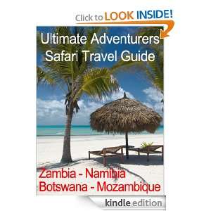Ultimate Adventurers Africa Safari Travel Guide For Mozambique, Zambia 