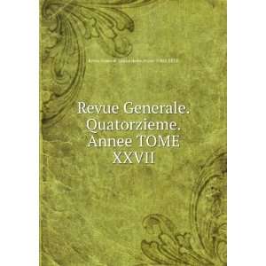   Annee TOME XXVII: Revue Generale .Quatorzieme.Annee TOME XXVII: Books