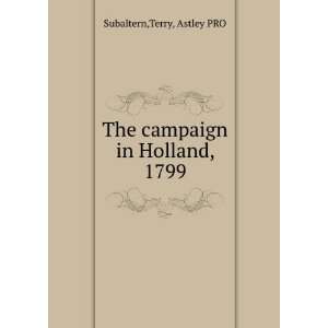    The campaign in Holland, 1799: Terry, Astley PRO Subaltern: Books