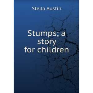  Stumps; a story for children Stella Austin Books