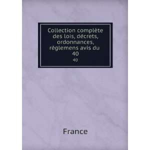   , dÃ©crets, ordonnances, rÃ¨glemens avis du . 40 France Books