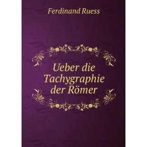    Ueber die Tachygraphie der RÃ¶mer: Ferdinand Ruess: Books