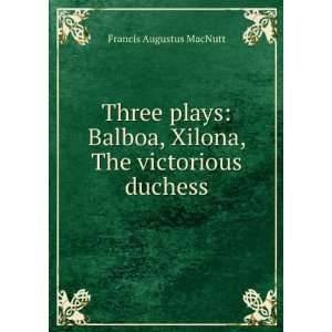  Three plays Balboa, Xilona, The victorious duchess 