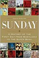 Sunday A History of the First Day from Babylonia to the Super Bowl