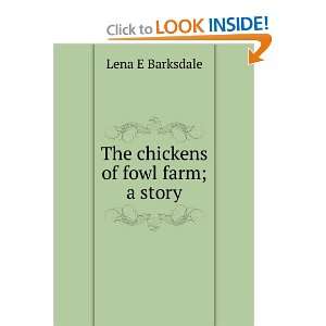    The chickens of fowl farm; a story: Lena E Barksdale: Books