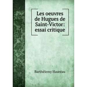   de Saint Victor essai critique BarthÃ©lemy HaurÃ©au Books