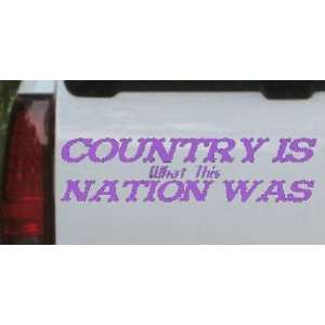 Country Is What This Nation Was Country Car Window Wall Laptop Decal 
