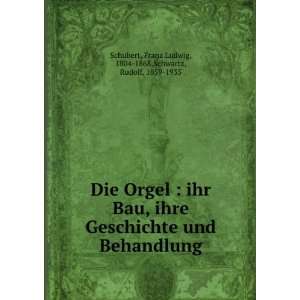  Die Orgel : ihr Bau, ihre Geschichte und Behandlung: Franz 