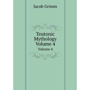  Teutonic mythology, Volume 4 Jacob Grimm Books