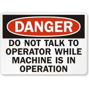 Danger Do Not Talk To Operator While Machine Is In Operation Aluminum 
