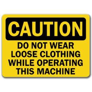 Caution Sign   Do Not Wear Loose Clothing While Operating This Machine 