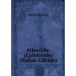   Atlantida (Latlantide) (Italian Edition) Pierre BenoÃ®t Books