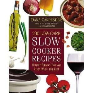  200 Low Carb Slow Cooker Recipes: Healthy Dinners That Are 