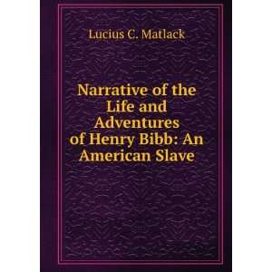   of Henry Bibb An American Slave Lucius C. Matlack  Books