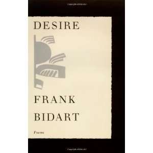  Desire: Poems [Paperback]: Frank Bidart: Books